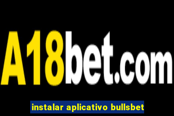 instalar aplicativo bullsbet